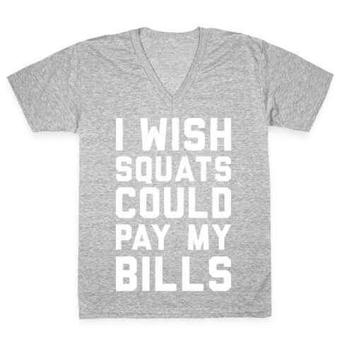 I Wish Squats Could Pay My Bills V-Neck Tee Shirt