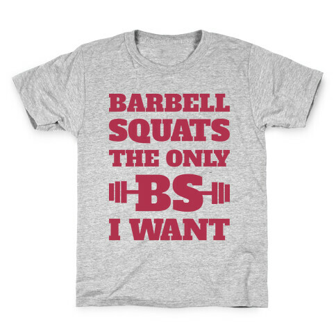 Barbell Squats The Only BS I Want Kids T-Shirt