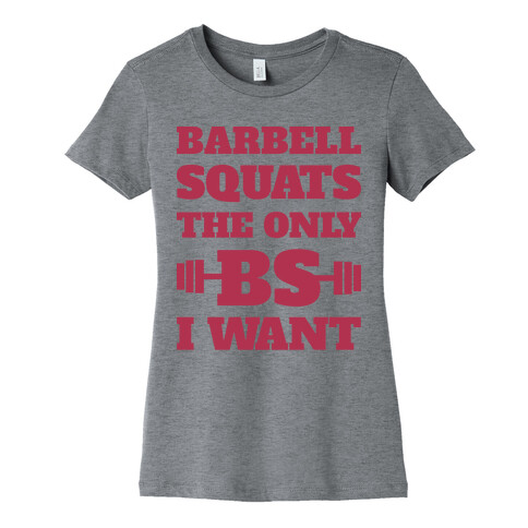 Barbell Squats The Only BS I Want Womens T-Shirt