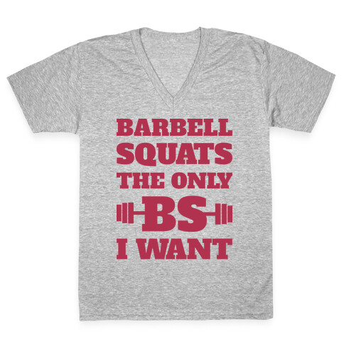 Barbell Squats The Only BS I Want V-Neck Tee Shirt