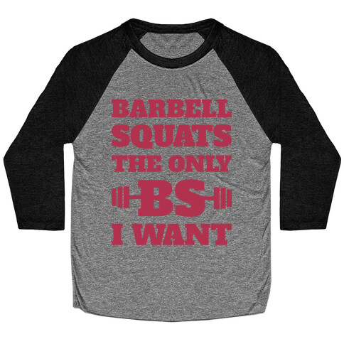 Barbell Squats The Only BS I Want Baseball Tee