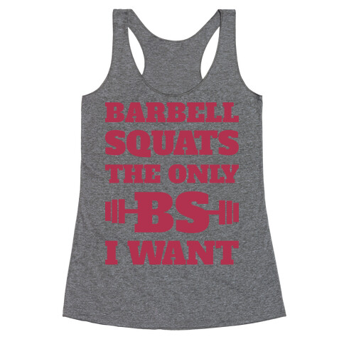 Barbell Squats The Only BS I Want Racerback Tank Top