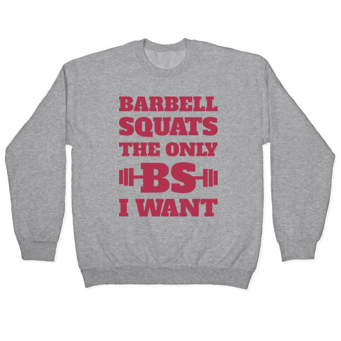 Barbell Squats The Only BS I Want Pullover