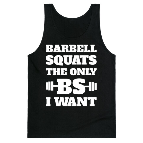 Barbell Squats The Only BS I Want Tank Top