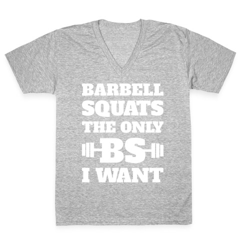 Barbell Squats The Only BS I Want V-Neck Tee Shirt