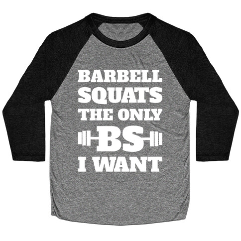 Barbell Squats The Only BS I Want Baseball Tee