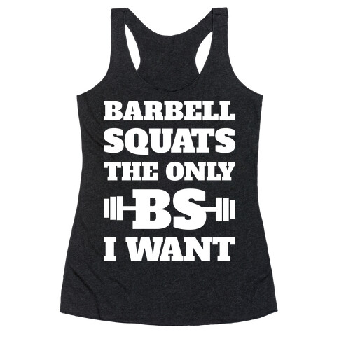 Barbell Squats The Only BS I Want Racerback Tank Top