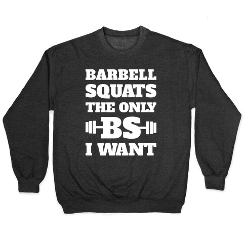 Barbell Squats The Only BS I Want Pullover