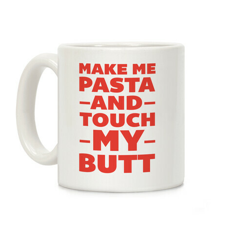 Make Me Pasta And Touch My Butt Coffee Mug