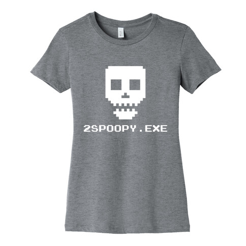 2spoopy.exe Womens T-Shirt