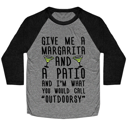 Give Me A Margarita And A Patio And I'm What You Would Call Outdoorsy Baseball Tee