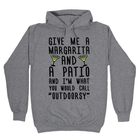 Give Me A Margarita And A Patio And I'm What You Would Call Outdoorsy Hooded Sweatshirt