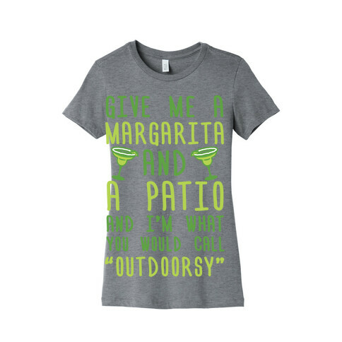 Give Me A Margarita And A Patio And I'm What You Would Call Outdoorsy Womens T-Shirt
