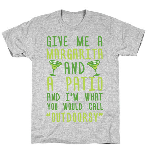 Give Me A Margarita And A Patio And I'm What You Would Call Outdoorsy T-Shirt