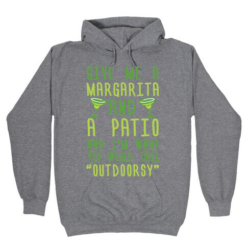 Give Me A Margarita And A Patio And I'm What You Would Call Outdoorsy Hooded Sweatshirt