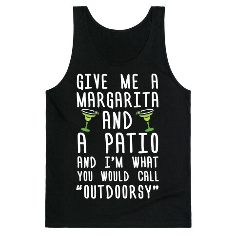 Give Me A Margarita And A Patio And I'm What You Would Call Outdoorsy Tank Top
