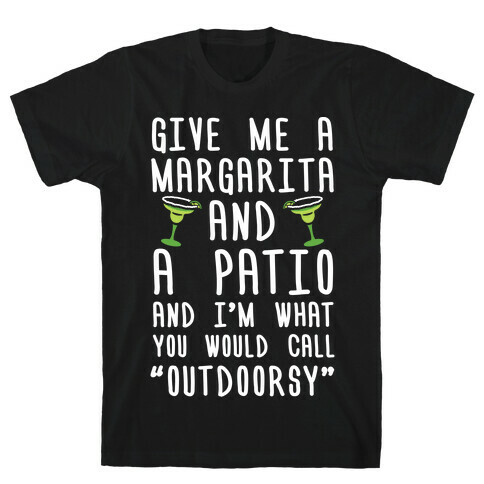Give Me A Margarita And A Patio And I'm What You Would Call Outdoorsy T-Shirt