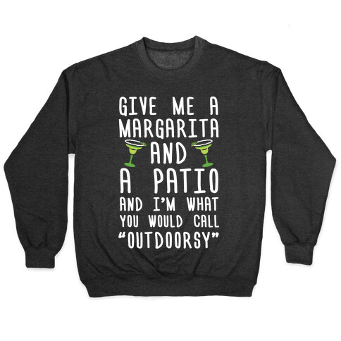 Give Me A Margarita And A Patio And I'm What You Would Call Outdoorsy Pullover