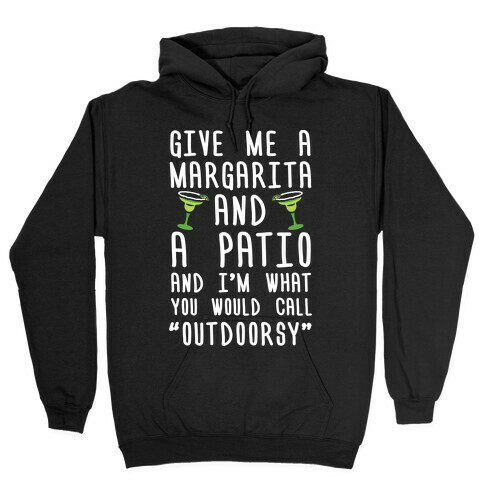 Give Me A Margarita And A Patio And I'm What You Would Call Outdoorsy Hooded Sweatshirt