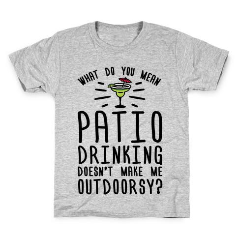 What Do You Mean Patio Drinking Doesn't Make Me Outdoorsy Kids T-Shirt