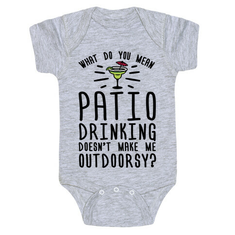 What Do You Mean Patio Drinking Doesn't Make Me Outdoorsy Baby One-Piece