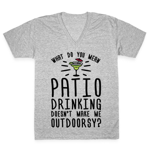 What Do You Mean Patio Drinking Doesn't Make Me Outdoorsy V-Neck Tee Shirt