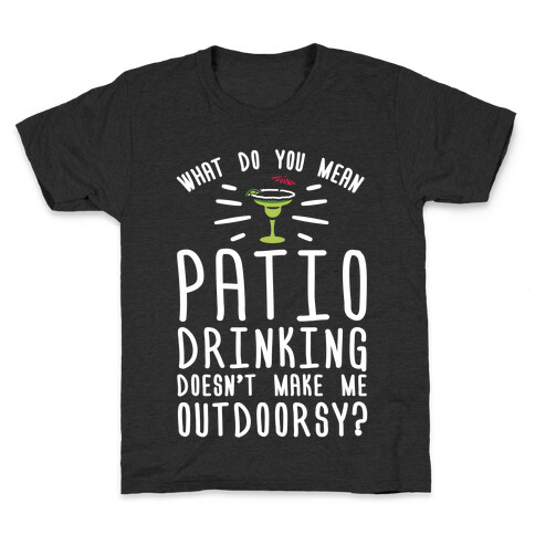 What Do You Mean Patio Drinking Doesn't Make Me Outdoorsy Kids T-Shirt