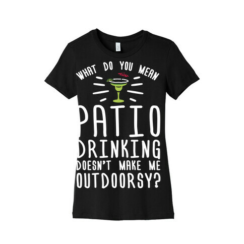 What Do You Mean Patio Drinking Doesn't Make Me Outdoorsy Womens T-Shirt