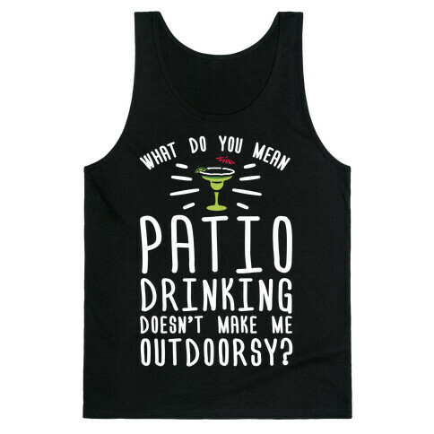 What Do You Mean Patio Drinking Doesn't Make Me Outdoorsy Tank Top