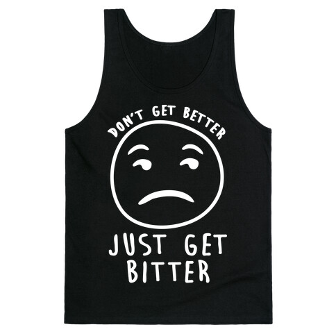 Don't Get Better Just Get Bitter Tank Top