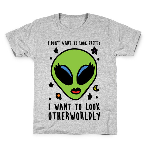 I Don't Want To Look Pretty I Want To Look Otherworldly Kids T-Shirt