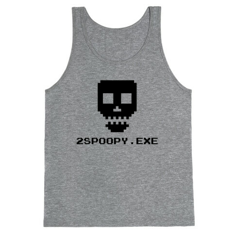 2spoopy.exe Tank Top