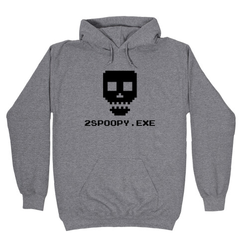 2spoopy.exe Hooded Sweatshirt