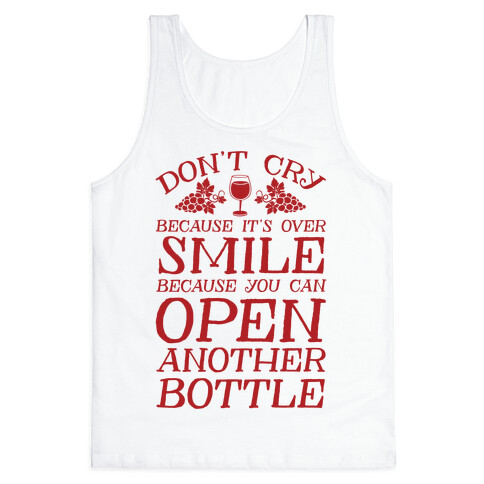 Don't Cry Because It's Over Smile Because You Can't Open Another Bottle Tank Top