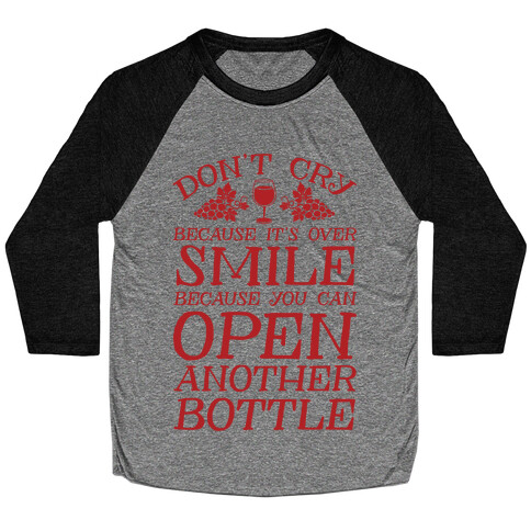 Don't Cry Because It's Over Smile Because You Can't Open Another Bottle Baseball Tee