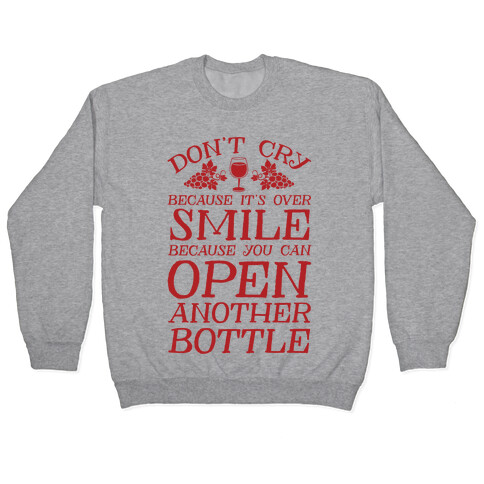 Don't Cry Because It's Over Smile Because You Can't Open Another Bottle Pullover