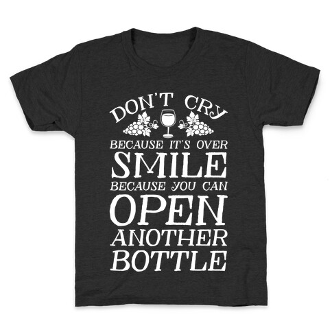 Don't Cry Because It's Over Smile Because You Can Open Another Bottle Kids T-Shirt