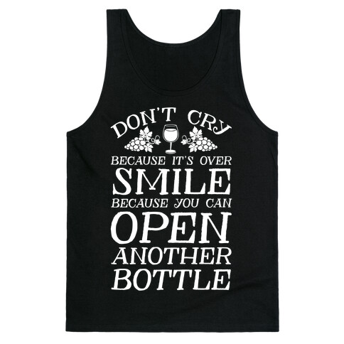 Don't Cry Because It's Over Smile Because You Can Open Another Bottle Tank Top