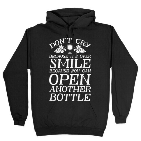 Don't Cry Because It's Over Smile Because You Can Open Another Bottle Hooded Sweatshirt