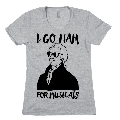 I Go Ham For Musicals Womens T-Shirt
