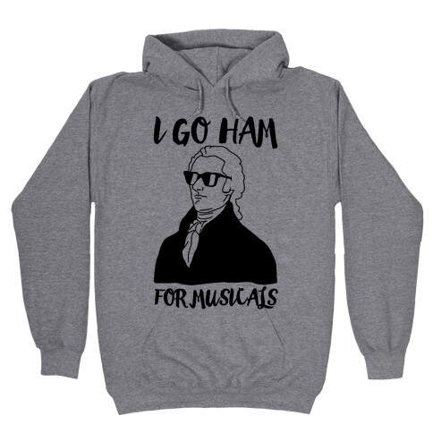I Go Ham For Musicals Hooded Sweatshirt