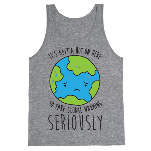 It's Gettin Hot On Here So Take Global Warming Seriously Tank Top