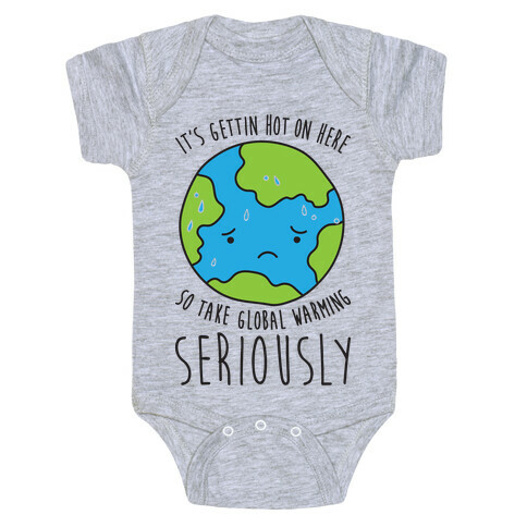 It's Gettin Hot On Here So Take Global Warming Seriously Baby One-Piece