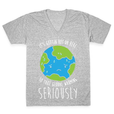 It's Gettin Hot On Here So Take Global Warming Seriously V-Neck Tee Shirt