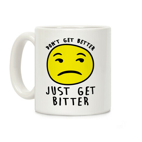 Don't Get Better Just Get Bitter Coffee Mug