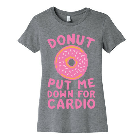 Donut Put Me Down For Cardio Womens T-Shirt