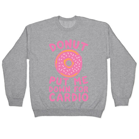 Donut Put Me Down For Cardio Pullover