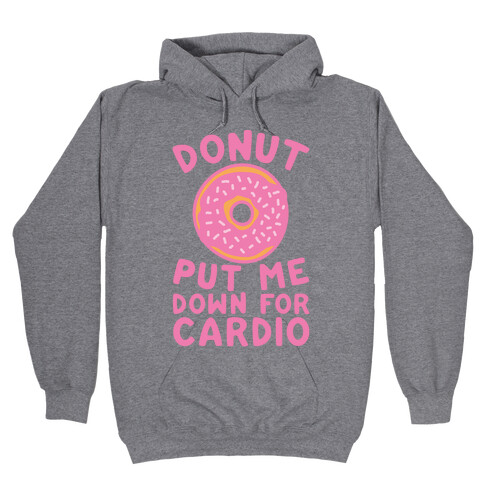 Donut Put Me Down For Cardio Hooded Sweatshirt