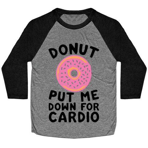 Donut Put Me Down For Cardio Baseball Tee