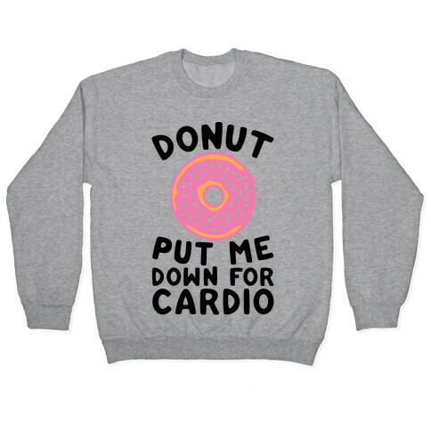 Donut Put Me Down For Cardio Pullover